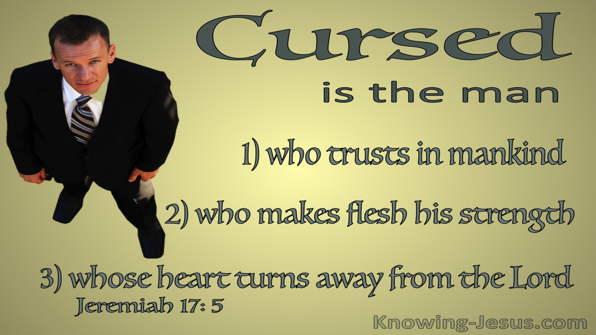 Jeremiah 17:5 Cursed IS The Man Who Trusts In Man (sage)